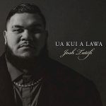 Josh Tatofi / Ua Kui a Lawa